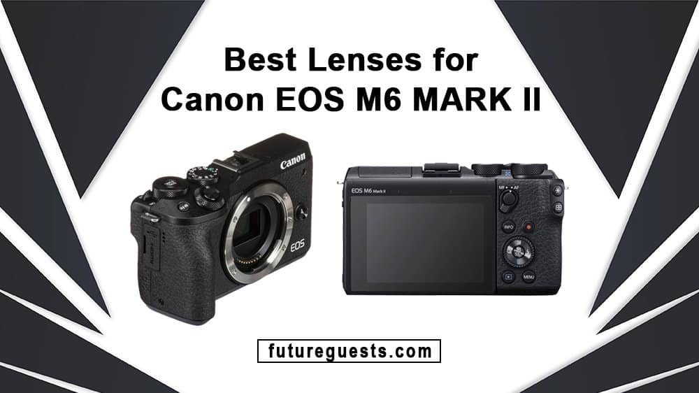 Best Lenses for Canon EOS M6 MARK II