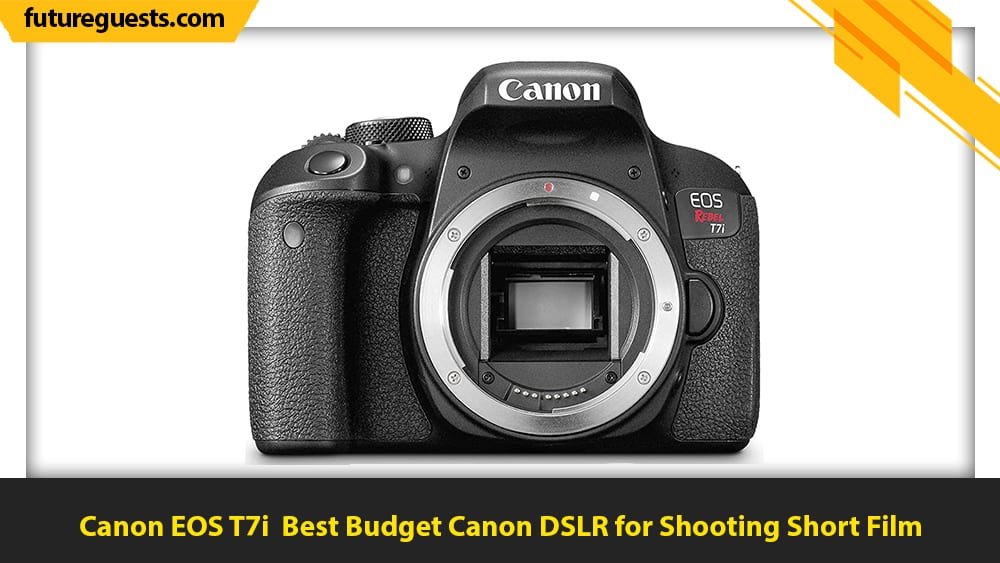 best cameras for short films Canon EOS T7i