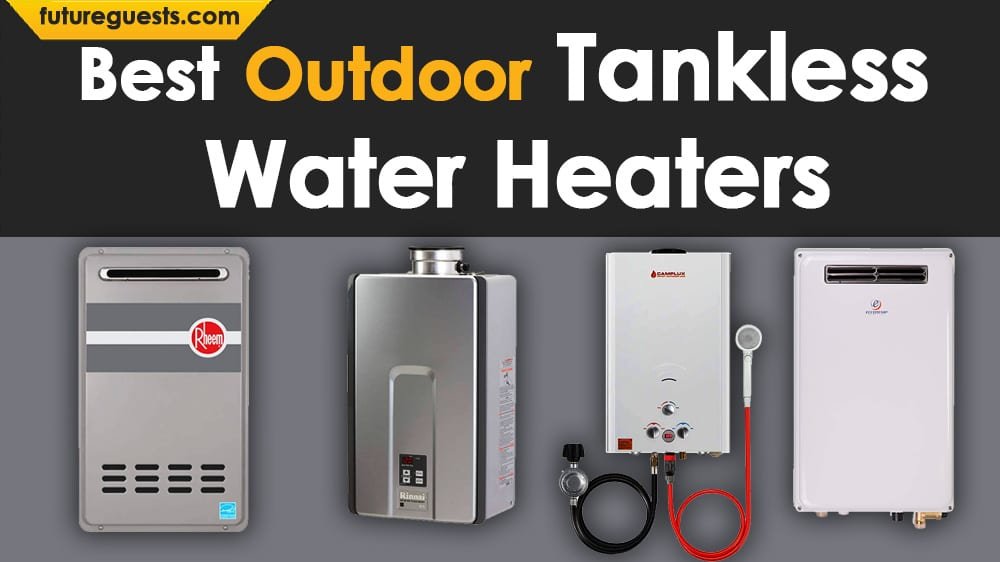 Best Outdoor Tankless Water Heaters