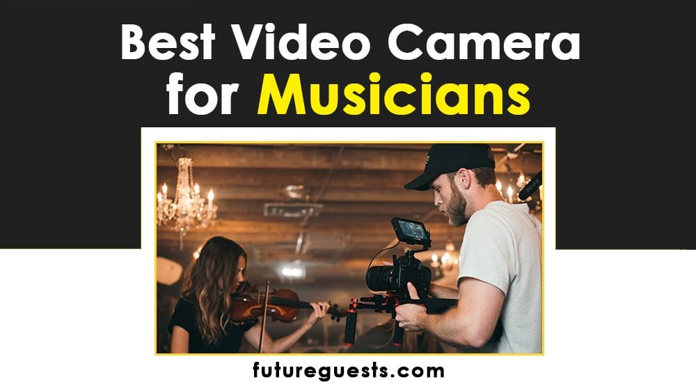 Best Video Camera for Musicians