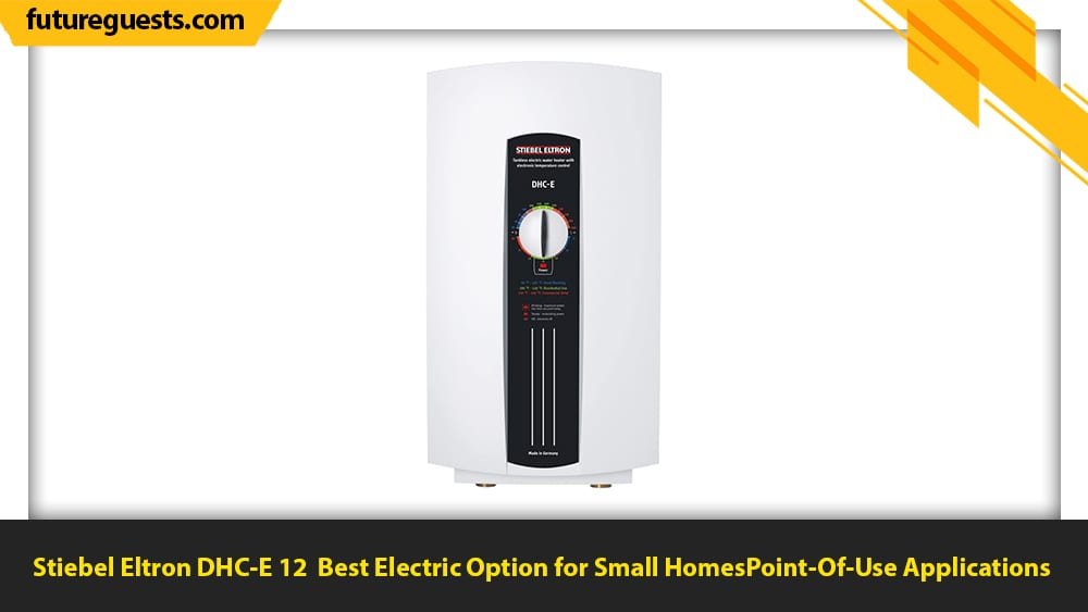 best indoor tankless water heater Stiebel Eltron DHC-E 12