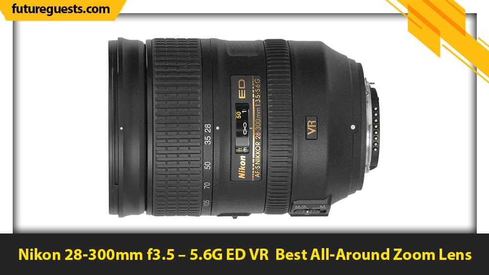 best lenses for nikon d6 Nikon 28-300mm f3.5 – 5.6G ED VR