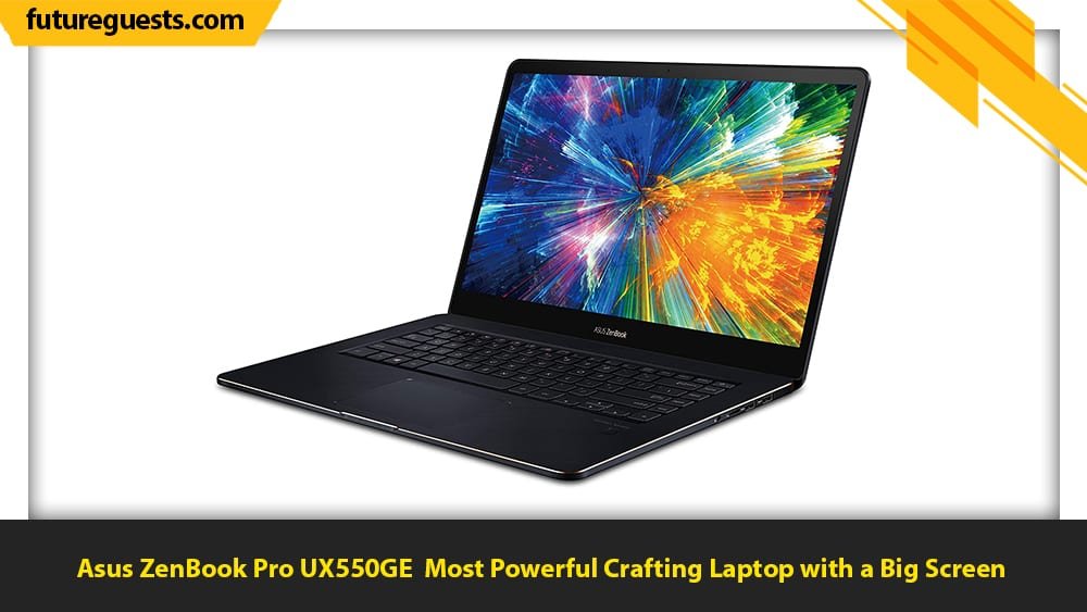 best laptop for crafting Asus ZenBook Pro UX550GE