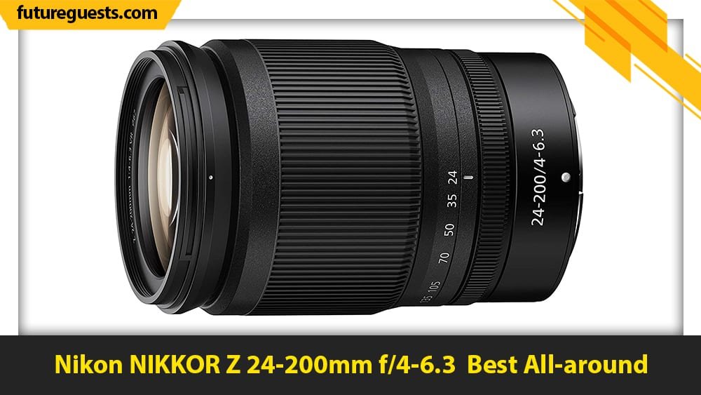 best lenses for nikon z7 II Nikon NIKKOR Z 24-200mm f4-6.3